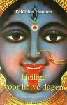 Hoppen , Peter ten . [ ISBN 9789025495565 ] 4019 - Heilige voor Halve Dagen . ( Peter ten Hoopen is 24 jaar als hij na lange omzwervingen aankomt in India om er 'zijn ziel terug te vinden'. Met de energie en het montere enthousiasme van een jonge hond begint hij zijn zoektocht naar spirituele  -