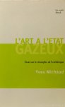 MICHAUD, Y. - L'art à l'etat gazeux. Essai sur le triomphe de l'esthétique.