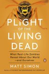 Matt Simon - Plight of the Living Dead What Real-Life Zombies Reveal About Our World - and Ourselves