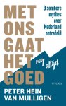 Peter Hein van Mulligen - Met ons gaat het nog altijd goed 8 sombere mythes over Nederland ontrafeld