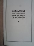  - Catalogus met werken van Hare Majesteit de Koningin [Wilhelmina]