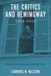 Laurence W. Mazzeno - The Critics and Hemingway, 1924-2014