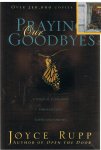 Rupp, Joyce - Praying Our Goodbyes / A Spiritual Companion Through Life's Losses and Sorrows