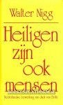 Nigg, Walter - Heiligen zijn ook mensen