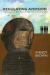 Wendy Brown - Regulating Aversion