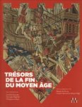 BROUCKE, CAMILLE / MAGNIER, GEORGES / LE STUM, PHILIPPE (sous la direction de) - Trésors de la fin du Moyen Age