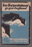 Fritz Graf - Im Torpedoboot gegen England; Kriegserlebnisse ( originele uitgave)