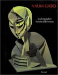 GABO, NAUM - NASH, STEVEN A. / JÖRN MERKERT (HRSG.). - Naum Gabo. Sechzig Jahre Konstruktivismus. Mit dem OEuvre-Katalog der Konstruktionen und Skulpturen.