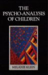 Melanie Klein 153766 - The Psycho-analysis of Children