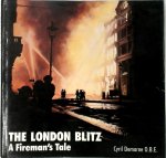 Cyril Demarne - The London Blitz A Fireman's Tale