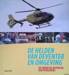 Hul, Leo van 't - De helden van Deventer en omgeving: de verhalen achter de hulpverleners