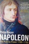 DWYER Philip - Napoleon: The Path to Power 1769-1799