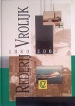 Vrolijk , Carolien . - Rederij Vrolijk 1880 - 2002 . ( Met vele historische foto's van de schepen , bedrijf en werkzaamheden . Ook is de scheepslijst van bezit en verkoop weergegeven. Rijk geillustreerd . )