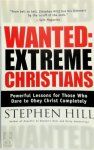 Stephen Hill - Wanted: Extreme Christians Powerful Lessons for Those Who Dare to Obey Christ Completely