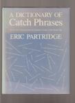 Partridge Eric - A Dictionary of Catch Phrases, British and American, from the Sixteenth Century to the Present Day.