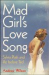 Andrew Wilson 60190 - Mad Girl's Love Song Sylvia Plath and Life Before Ted