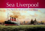 Elson, P - Sea Liverpool The Maritime Art of Edward D Walker