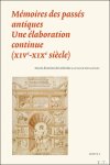 Catherine Gaullier-Bougassas - Mémoires des passés antiques Une élaboration continue (XIVe-XIXe siècle)