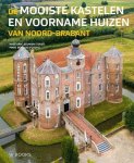 Wies Van Leeuwen - De mooiste kastelen en voorname huizen van Noord-Brabant
