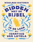 Nikolaas Sintobin - Bidden met de Bijbel In de leer bij Ignatius van Loyola