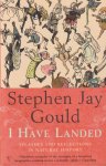 Gould, Stephen Jay - I Have Landed: Splashes and Reflections in Natural History Gould, Stephen Jay - I Have Landed: Splashes and Reflections in Natural History