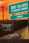 Mark Lyons - Brief Eulogies at Roadside Shrines