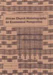 Kalu, Ogbu U. (editor) - African church historiography: an ecumenical perspective: papers presented at a workshop on African church history, held at Nairobi, August 3-8, 1986