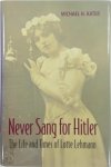 Kater, Michael H. - Never Sang for Hitler The Life and Times of Lotte Lehmann, 1888-1976