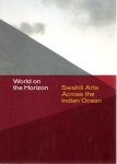 MEIER, Prita & Allyson PURPURA [Ed.] - World on Horizon - Swahili Arts Across the Indian Ocean.
