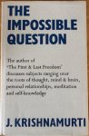 Krishnamurti, J. - THE IMPOSSIBLE QUESTION.