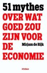 Mirjam de Rijk - 51 mythes over wat goed zou zijn voor de economie