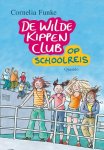 Cornelia Funke - De Wilde Kippen Club Op Schoolreis