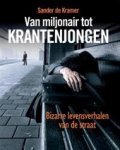 Kramer, Sander de - Van miljonair tot krantenjongen ; Bizarre levensverhalen van de straat
