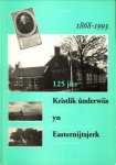 TOLSMA, R - 125 Jier Kristlik ûnderwiis in Easternijtsjerk 1868 - 1993