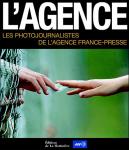 Collectif - L'Agence  - Les photojournalistes de l'Agence France-Presse