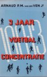 Ven, Arn.P.M. van der - Drie jaren Voetbalconcentratie