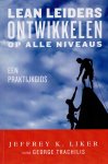 Liker, Jeffrey / George Trachilis - Lean Leiders ontwikkelen op alle niveaus Liker, Jeffrey / George Trachilis - Lean Leiders ontwikkelen op alle niveaus