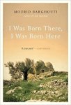 Mourid Barghouti 286244 - I Was Born There, I Was Born Here