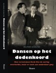 Wilfred Scholten - Dansen op het dodenkoord Hoe verzetsman Henk Das de oorlog overleefde, maar er toch aan onderdoor ging