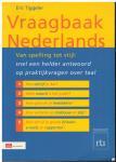 Tiggeler, Eric - Vraagbaak Nederlands / Van spelling tot stijl: snel een helder antwoord op praktijkvragen over taal