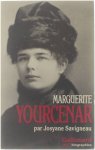 Josyane Savigneau Valérie Cadet - Marguerite Yourcenar : l'invention d'une vie