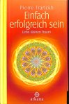 Franckh, Pierre - Einfach erfolgreich sein. Lebe deinen Traum