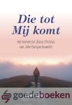 Barten, Evert - Die tot Mij komt *nieuw* --- Het Komen tot Jezus Christus van John Bunyan bewerkt
