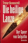 Ravenscroft, Trevor - Die heilige Lanze. Der Speer von Golgatha Ravenscroft, Trevor - Die heilige Lanze. Der Speer von Golgatha
