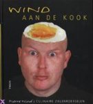 Wind, Pierre. - Wind aan de Kook: Pierre Wind's culinaire zieleroerselen.