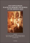 Carla Varela Fernandes, Catarina Fernandes Barreira, Jo o Lu s Ingl s Fontes, Maria Joao Branco, Mario Farelo (eds) - Loci Sepulcrales. Places of memory and burial in the Middle Ages