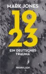 Jones, Mark - 1923: Ein deutsches Trauma Jones, Mark - 1923: Ein deutsches Trauma