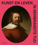 Arthur K. Wheelock e.a.-Els de Baan-Hans Bakker-Wouter van Elburg-Janny van der Heijden-Weixuan Li-Elizabeth Nogrady-Leonore van Sloten - (1) Kunst En Leven In Rembrandts Tijd