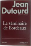 Dutourd Jean - Le séminaire de Bordeaux