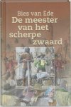 Ede, B. van - De meester van het scherpe zwaard